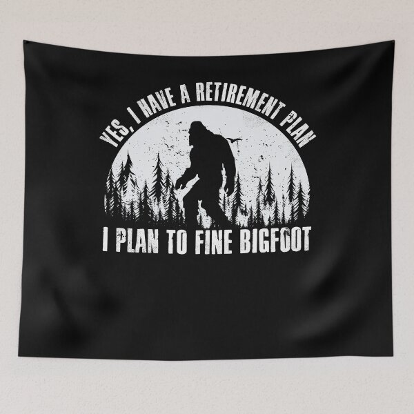 Item preview, Yes I Have A Retirement Plan Bigfoot Funny designed and sold by DonVirGip77.