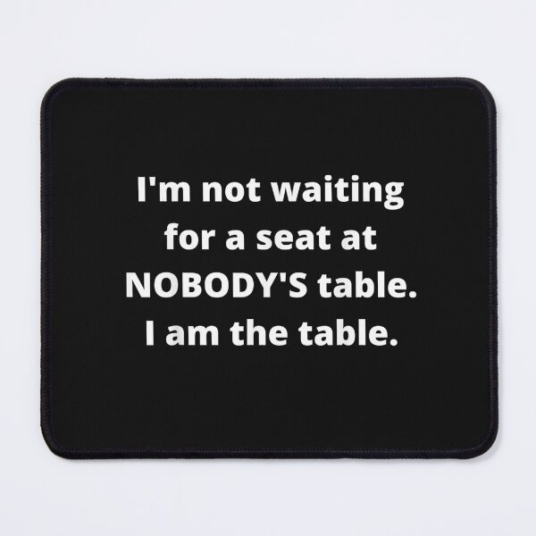 Item preview, I'm not waiting for a seat at nobody's table, I am the table T-Shirt designed and sold by Beroti-Vanda.