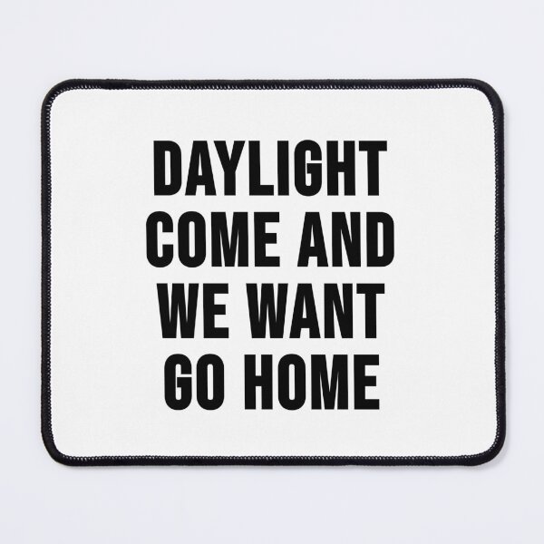 Item preview, Daylight come and we want go home designed and sold by RadicalAM.