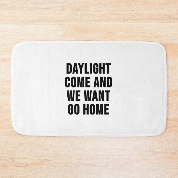 Item preview, Daylight come and we want go home designed and sold by RadicalAM.