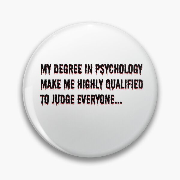 Item preview, my degree in psychology make me highly qualified to judge everyone designed and sold by AndyDrywall.
