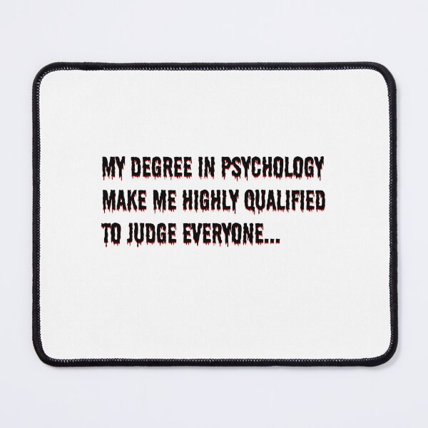 Item preview, my degree in psychology make me highly qualified to judge everyone designed and sold by AndyDrywall.