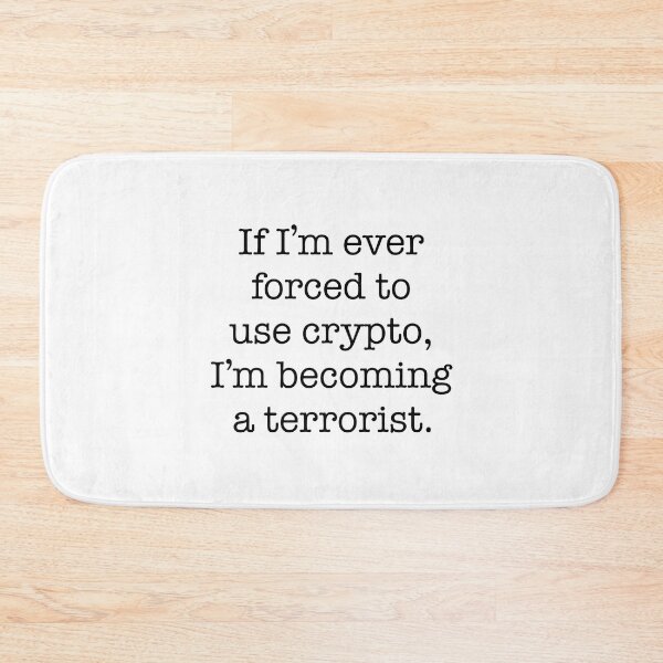 Item preview, If I'm Ever Forced To Use Crypto I'm Becoming a Terrorist designed and sold by JessicaAmber.