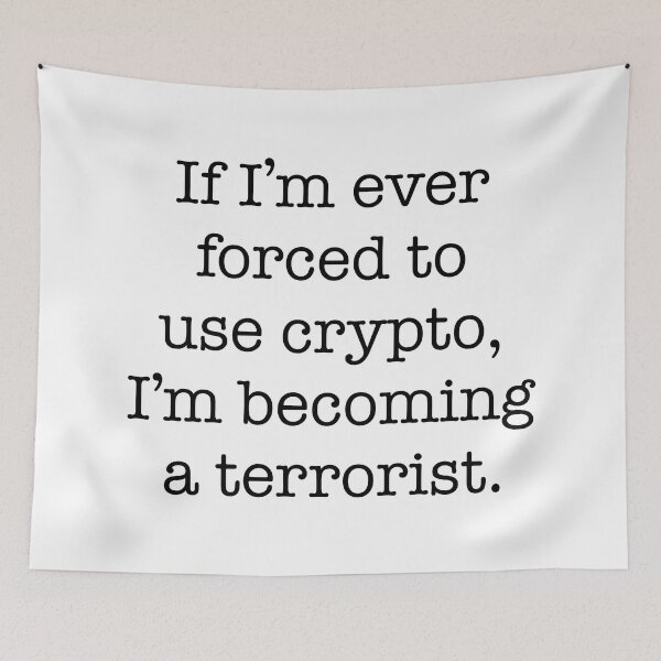 Item preview, If I'm Ever Forced To Use Crypto I'm Becoming a Terrorist designed and sold by JessicaAmber.