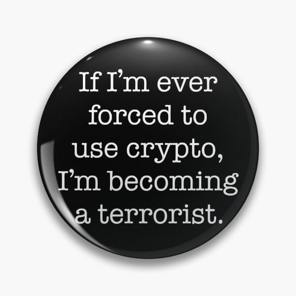 Item preview, I'm Ever Forced To Use Crypto I'm Becoming a Terrorist designed and sold by JessicaAmber.