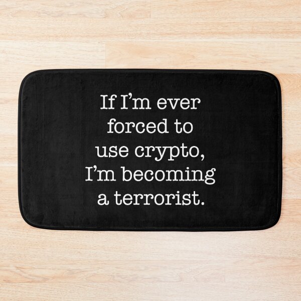 Item preview, I'm Ever Forced To Use Crypto I'm Becoming a Terrorist designed and sold by JessicaAmber.
