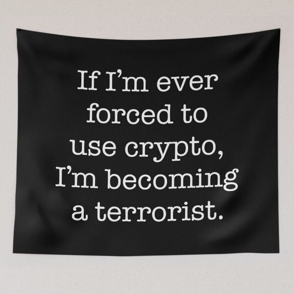 Item preview, I'm Ever Forced To Use Crypto I'm Becoming a Terrorist designed and sold by JessicaAmber.