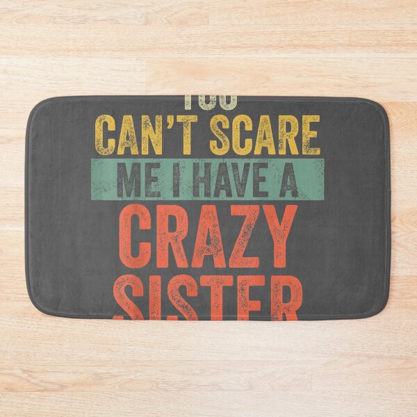 Item preview, You Can't Scare Me I Have A Crazy Sister Brothers designed and sold by tydaceni.