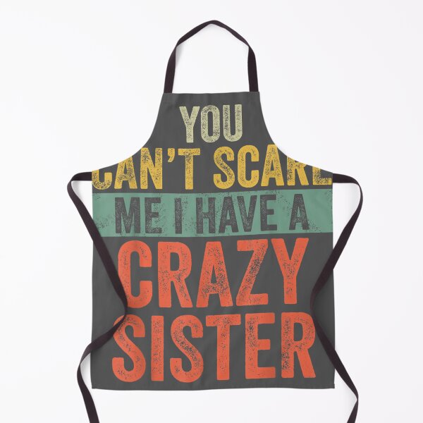 Item preview, You Can't Scare Me I Have A Crazy Sister Brothers designed and sold by tydaceni.