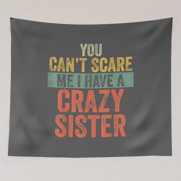 Item preview, You Can't Scare Me I Have A Crazy Sister Brothers designed and sold by tydaceni.