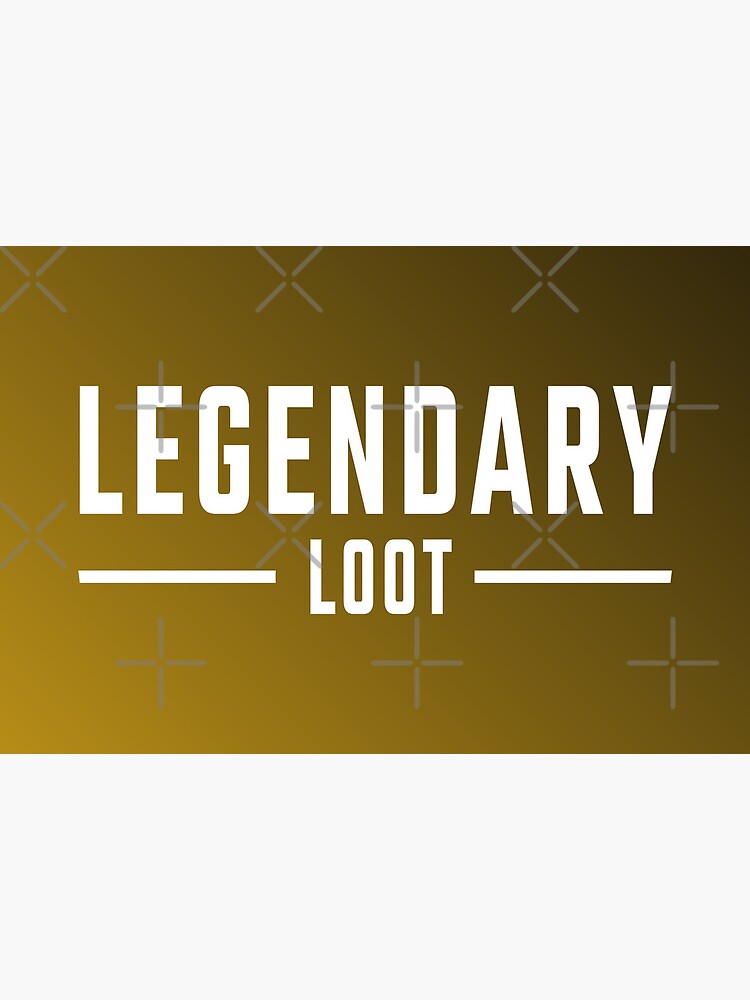 Legendary loot