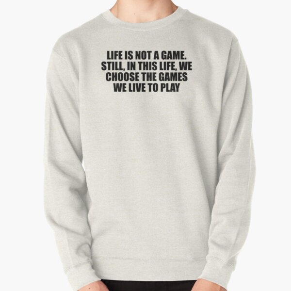 Life is not a game. Still, in this life, we choose the games we live to  play Poster for Sale by Keepcalm1195