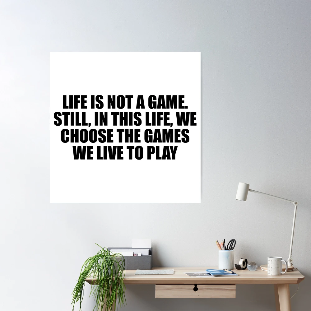 LIFE IS LIFE AND THE GAME SHOLLP BE A GAME, BUT IT KEEPS GETTING