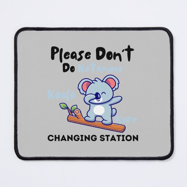 Item preview, Please Don_t Do Ketamine Off The Koala Kare Changing Station          designed and sold by KarikNickel.