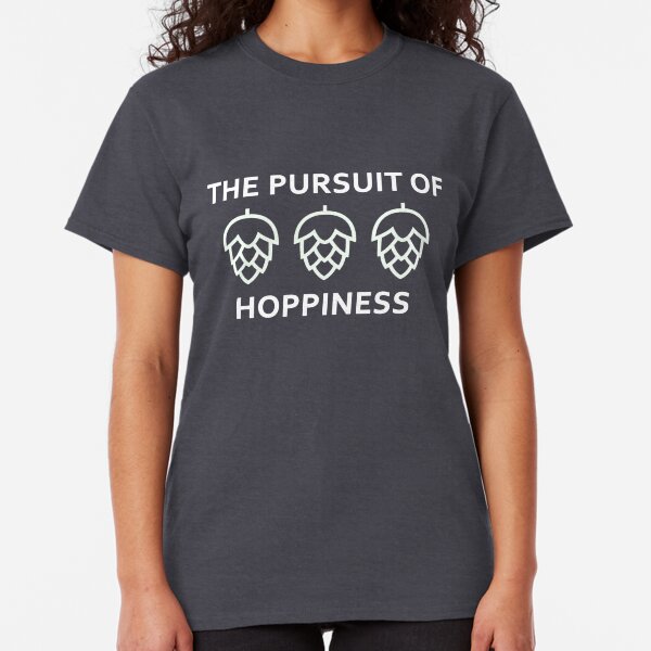 Pursuit of Hoppiness Design for Craft Beer Lovers Classic T-Shirt
