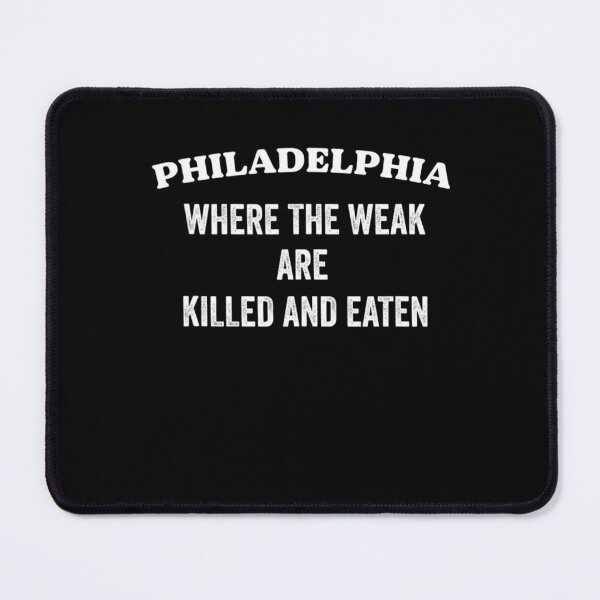 Item preview, Philadelphia Where The Weak Are Killed And Eaten Funny designed and sold by nedrae.