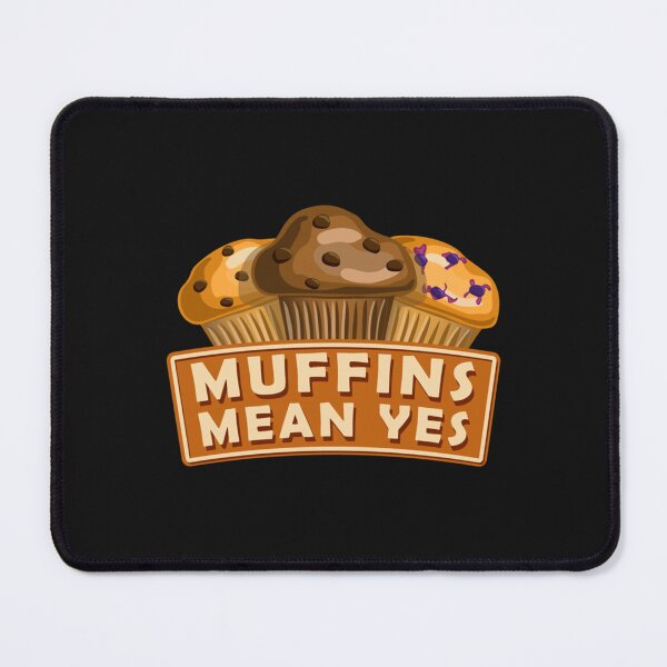 Item preview, Muffins Mean Yes designed and sold by RIP-NeilPeart.