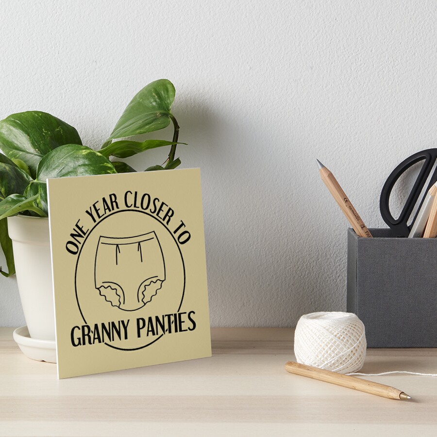 One Year Closer To Granny Panties - Funny Birthday Present | Art Board Print