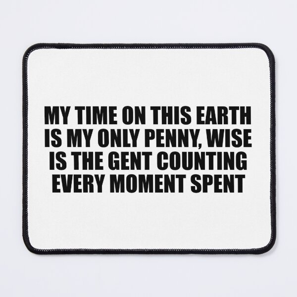 Item preview, My time on this earth is my only penny, wise is the gent counting every moment spent designed and sold by Colorfulandfun.