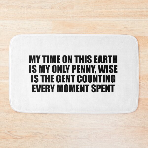 Item preview, My time on this earth is my only penny, wise is the gent counting every moment spent designed and sold by Colorfulandfun.