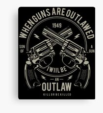 When Guns Are Outlawed I Will Be An Outlaw Canvas Print