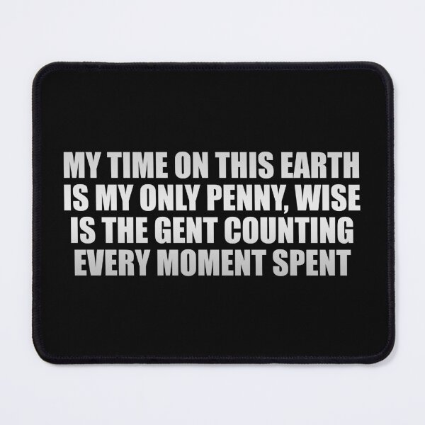Item preview, My time on this earth is my only penny, wise is the gent counting every moment spent designed and sold by Colorfulandfun.