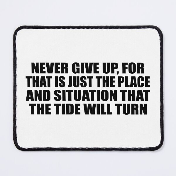 Item preview, Never give up, for that is just the place and situation that the tide will turn designed and sold by Colorfulandfun.