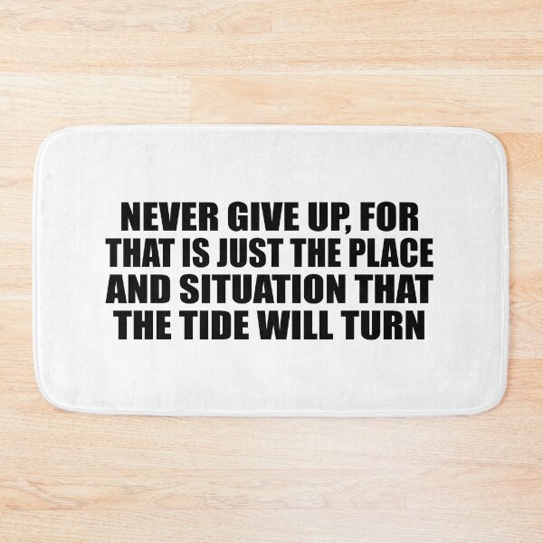 Item preview, Never give up, for that is just the place and situation that the tide will turn designed and sold by Colorfulandfun.