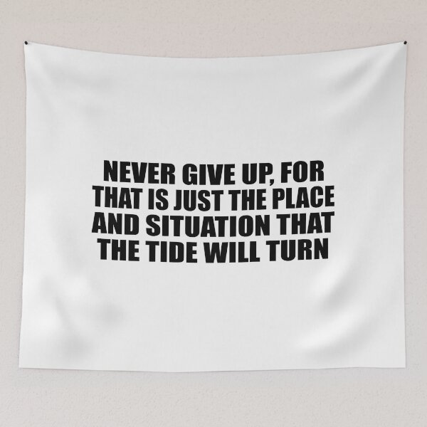 Item preview, Never give up, for that is just the place and situation that the tide will turn designed and sold by Colorfulandfun.