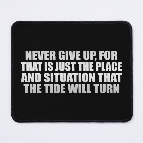 Item preview, Never give up, for that is just the place and situation that the tide will turn designed and sold by Colorfulandfun.