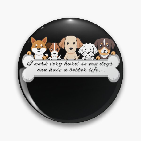Item preview, I work very hard so my dogs can have a better life... designed and sold by Dream Bloom Gallery.