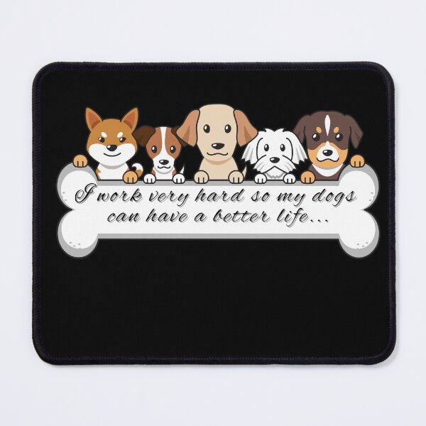 Item preview, I work very hard so my dogs can have a better life... designed and sold by Dream Bloom Gallery.