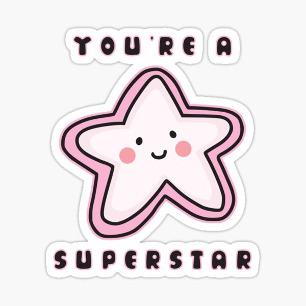 Youre A Superstar Sticker For Sale By Anothersurprise Redbubble