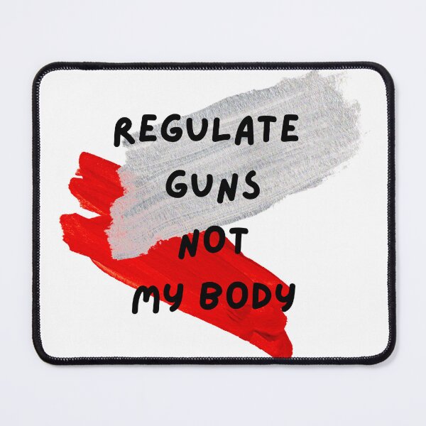 Item preview, Regulate Guns Not My Body designed and sold by CreeDesigns723.