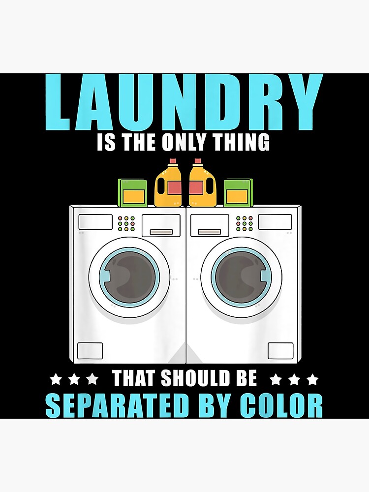Laundry Is The Only Thing That Should Be Separated By Color Poster