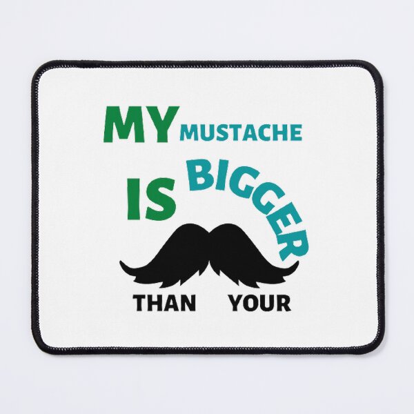 Item preview, My mustache is bigger than your designed and sold by Hammy97.