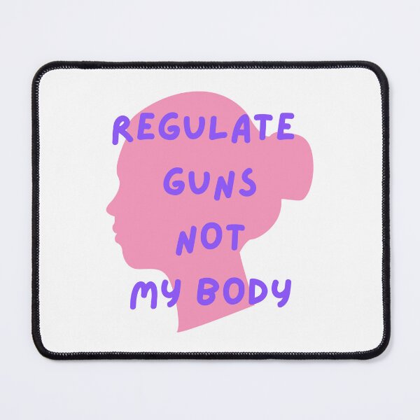 Item preview, Regulate Guns Not My Body designed and sold by CreeDesigns723.