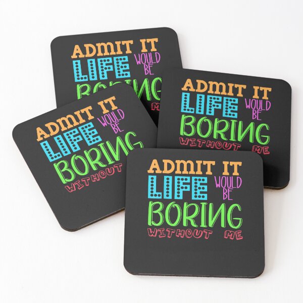 Item preview, Admit It Life Would Be Boring Without Me, Funny Quote Saying designed and sold by KaitlinxLewis.