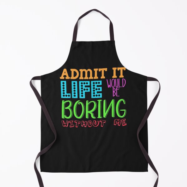 Item preview, Admit It Life Would Be Boring Without Me, Funny Quote Saying designed and sold by KaitlinxLewis.