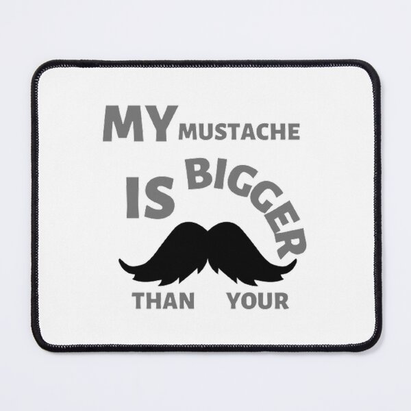Item preview, My mustache is bigger than your designed and sold by Hammy97.