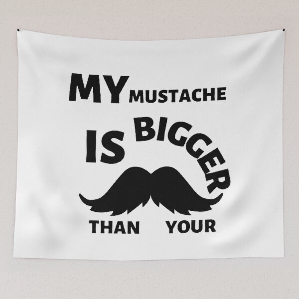 Item preview, My mustache is bigger than your designed and sold by Hammy97.