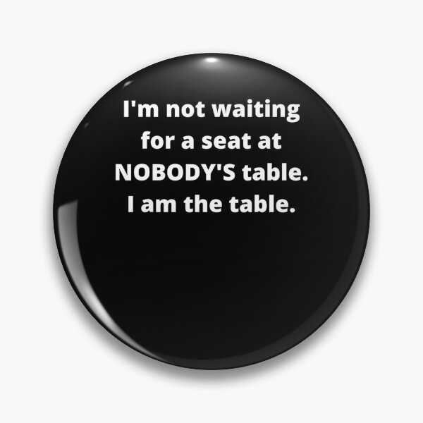 Item preview, I'm not waiting for a seat at nobody's table, I am the table  designed and sold by edensmr.