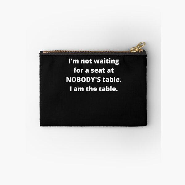 Item preview, I'm not waiting for a seat at nobody's table, I am the table  designed and sold by edensmr.