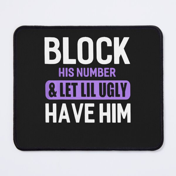 Item preview, Block His Number & Let Lil Ugly Have Him Funny Break Up designed and sold by KaitlinxLewis.