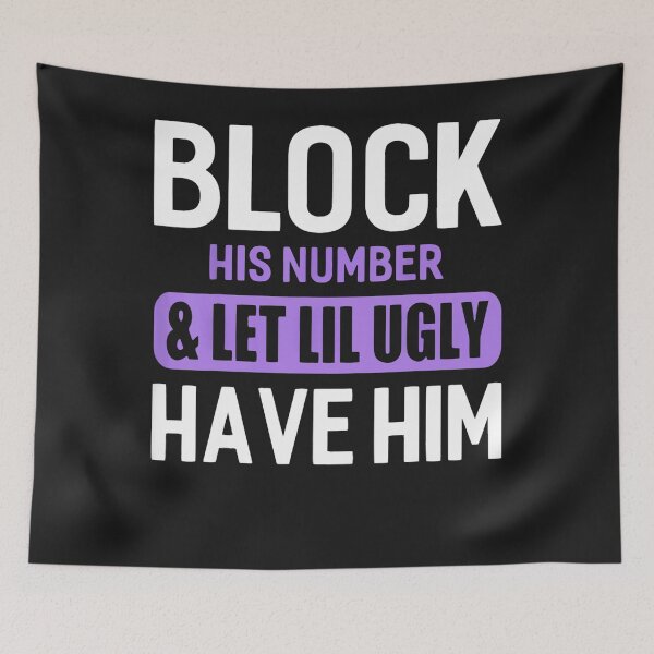 Item preview, Block His Number & Let Lil Ugly Have Him Funny Break Up designed and sold by KaitlinxLewis.