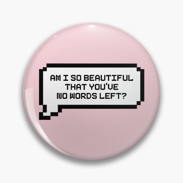 Item preview, Am I So Beautiful That You Have No Words Left? Video Game Quotes Pixelated Speech Bubble designed and sold by everything4eva.