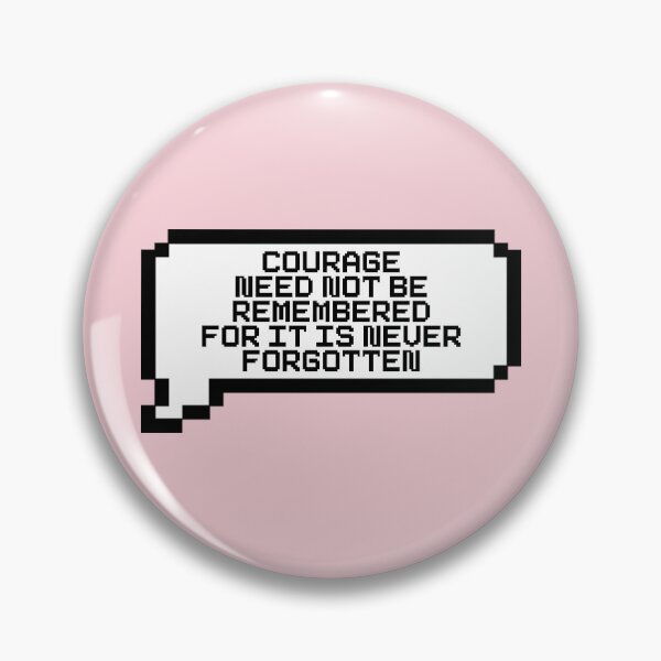 Item preview, Courage Need Not Be Remembered For It Is Never Forgotten Video Game Quotes Pixelated Speech Bubble designed and sold by everything4eva.