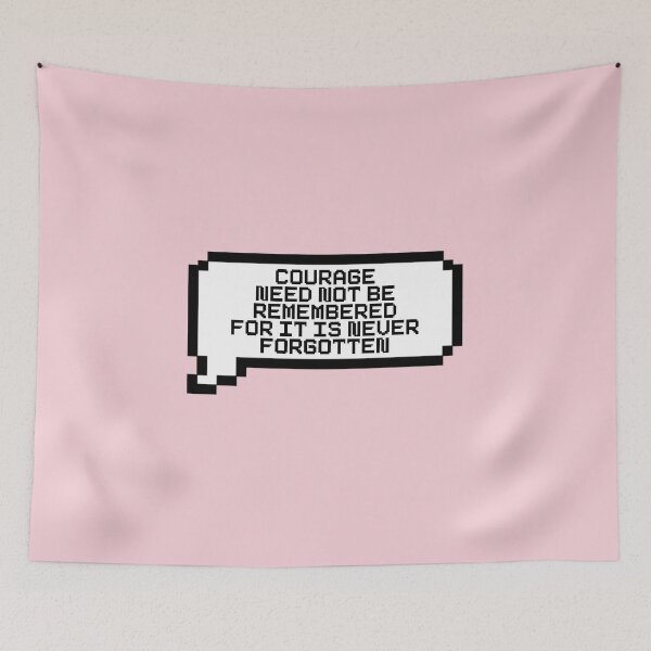 Item preview, Courage Need Not Be Remembered For It Is Never Forgotten Video Game Quotes Pixelated Speech Bubble designed and sold by everything4eva.
