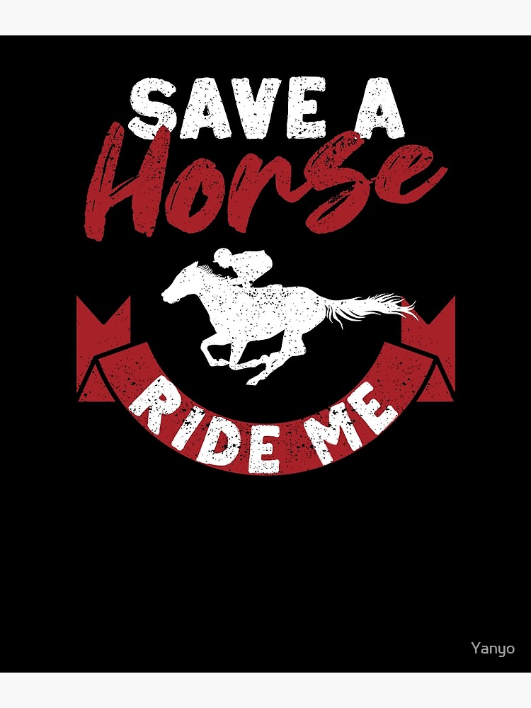 "Save a Horse Ride Me Funny Cowboy Country Music" Poster for Sale by