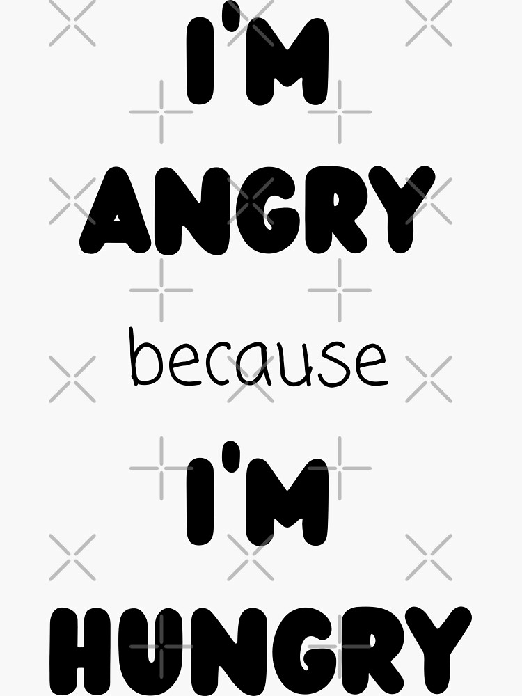 "I'm angry because I'm hungry" Sticker for Sale by MudPuppet Redbubble